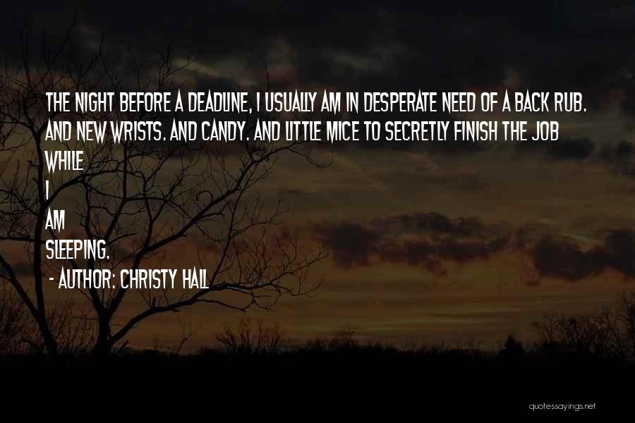 Christy Hall Quotes: The Night Before A Deadline, I Usually Am In Desperate Need Of A Back Rub. And New Wrists. And Candy.