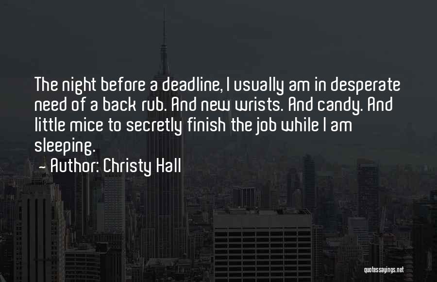 Christy Hall Quotes: The Night Before A Deadline, I Usually Am In Desperate Need Of A Back Rub. And New Wrists. And Candy.