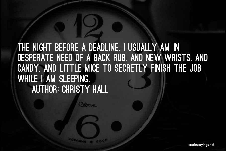 Christy Hall Quotes: The Night Before A Deadline, I Usually Am In Desperate Need Of A Back Rub. And New Wrists. And Candy.
