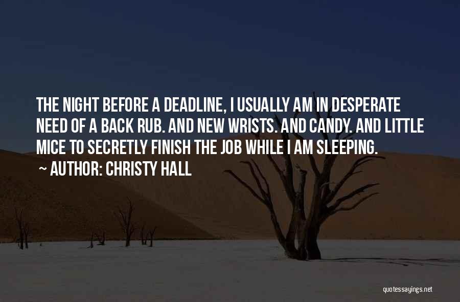 Christy Hall Quotes: The Night Before A Deadline, I Usually Am In Desperate Need Of A Back Rub. And New Wrists. And Candy.