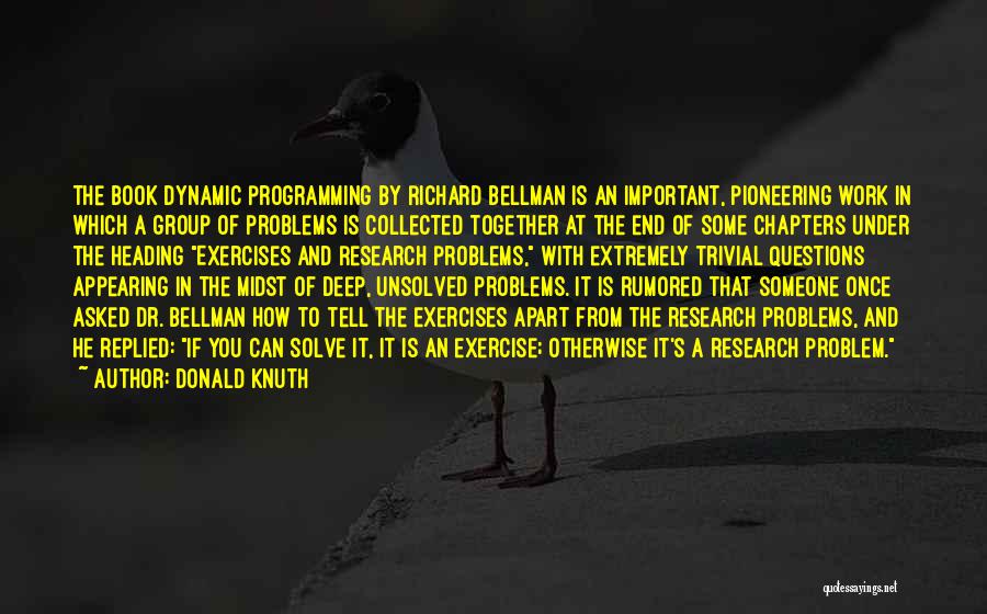 Donald Knuth Quotes: The Book Dynamic Programming By Richard Bellman Is An Important, Pioneering Work In Which A Group Of Problems Is Collected