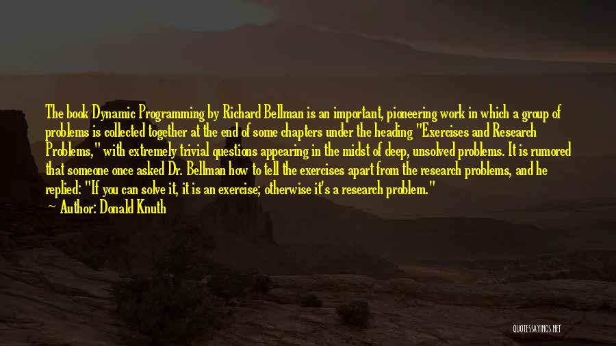 Donald Knuth Quotes: The Book Dynamic Programming By Richard Bellman Is An Important, Pioneering Work In Which A Group Of Problems Is Collected