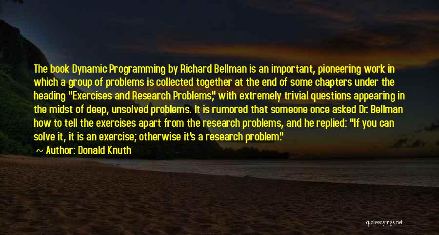 Donald Knuth Quotes: The Book Dynamic Programming By Richard Bellman Is An Important, Pioneering Work In Which A Group Of Problems Is Collected