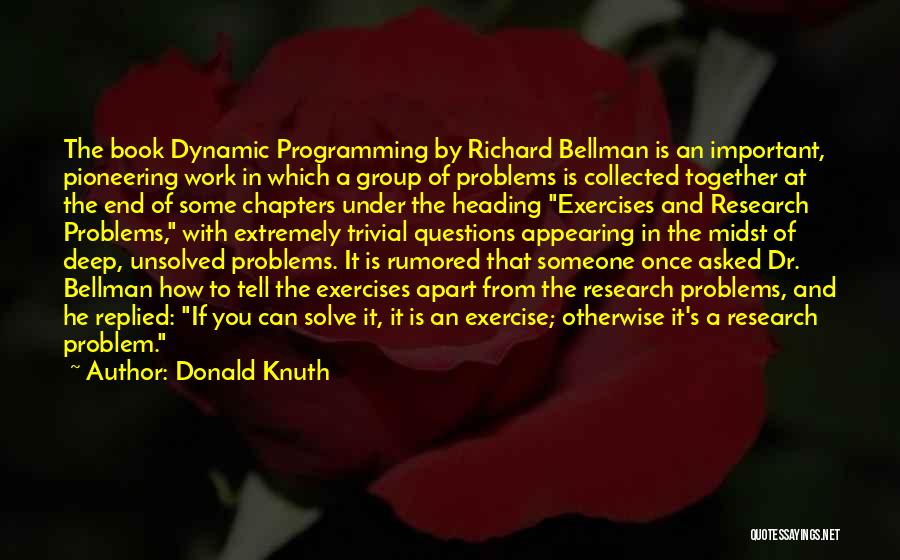 Donald Knuth Quotes: The Book Dynamic Programming By Richard Bellman Is An Important, Pioneering Work In Which A Group Of Problems Is Collected