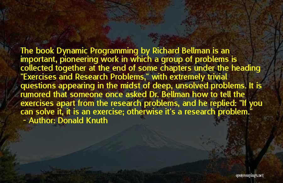 Donald Knuth Quotes: The Book Dynamic Programming By Richard Bellman Is An Important, Pioneering Work In Which A Group Of Problems Is Collected