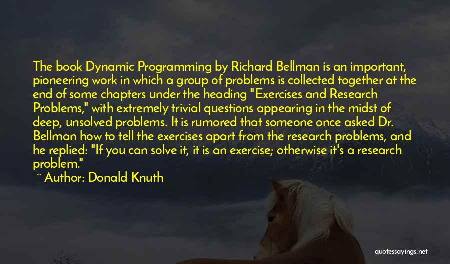 Donald Knuth Quotes: The Book Dynamic Programming By Richard Bellman Is An Important, Pioneering Work In Which A Group Of Problems Is Collected