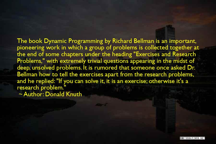 Donald Knuth Quotes: The Book Dynamic Programming By Richard Bellman Is An Important, Pioneering Work In Which A Group Of Problems Is Collected