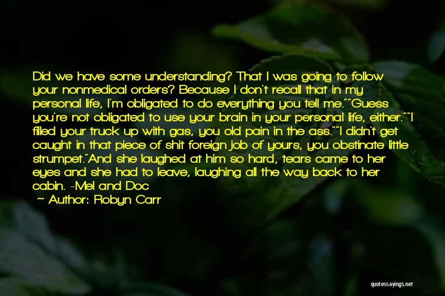 Robyn Carr Quotes: Did We Have Some Understanding? That I Was Going To Follow Your Nonmedical Orders? Because I Don't Recall That In