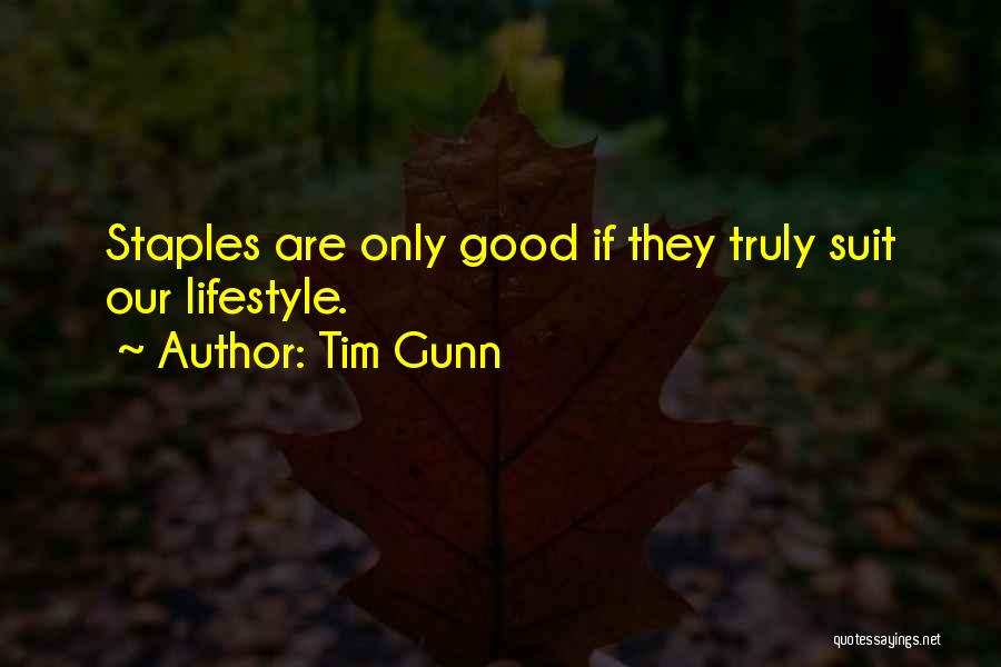 Tim Gunn Quotes: Staples Are Only Good If They Truly Suit Our Lifestyle.