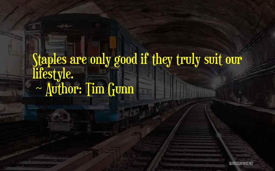 Tim Gunn Quotes: Staples Are Only Good If They Truly Suit Our Lifestyle.