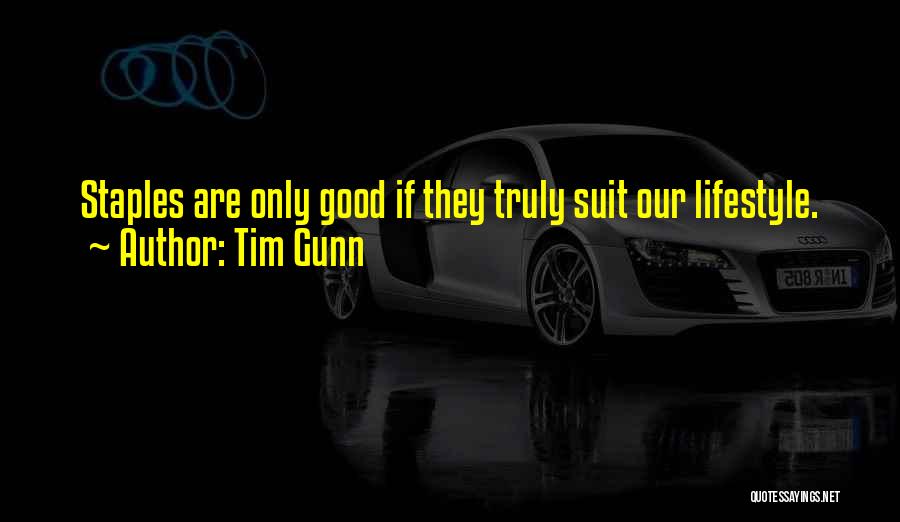 Tim Gunn Quotes: Staples Are Only Good If They Truly Suit Our Lifestyle.