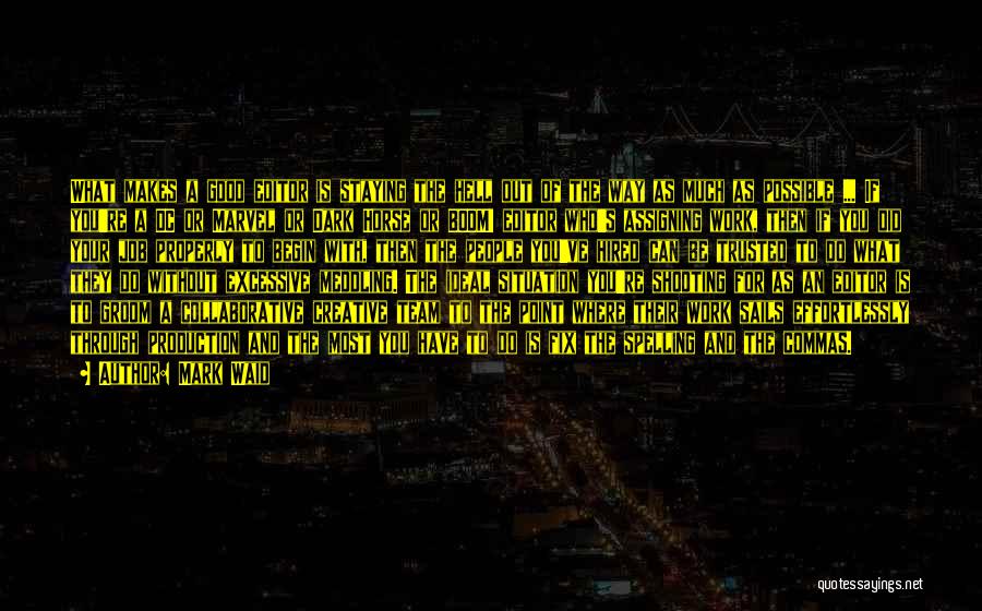 Mark Waid Quotes: What Makes A Good Editor Is Staying The Hell Out Of The Way As Much As Possible ... If You're