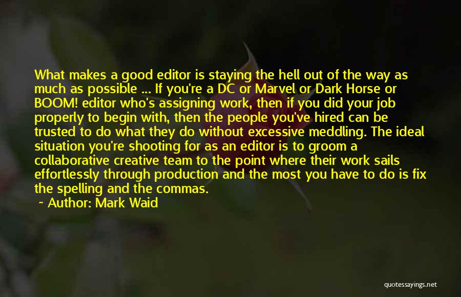 Mark Waid Quotes: What Makes A Good Editor Is Staying The Hell Out Of The Way As Much As Possible ... If You're