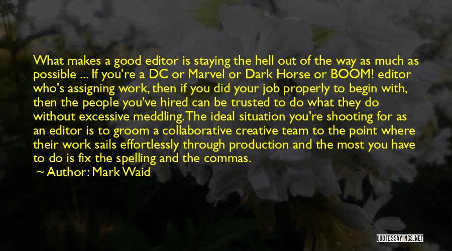 Mark Waid Quotes: What Makes A Good Editor Is Staying The Hell Out Of The Way As Much As Possible ... If You're