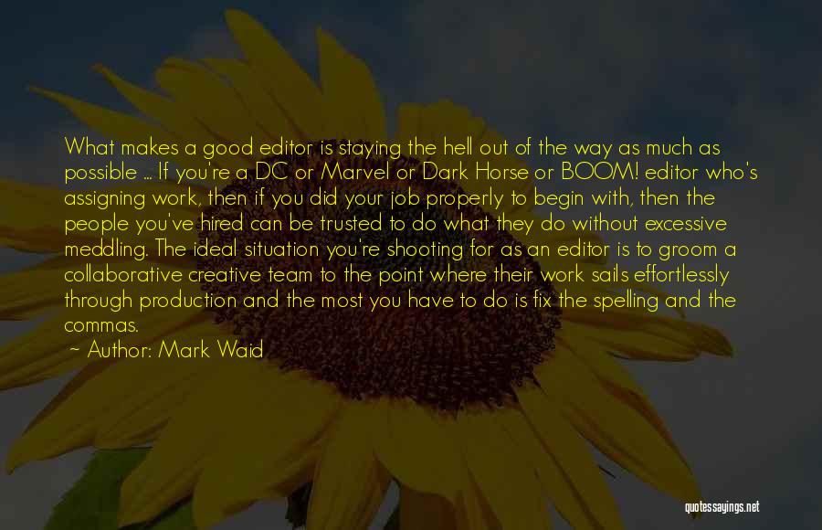 Mark Waid Quotes: What Makes A Good Editor Is Staying The Hell Out Of The Way As Much As Possible ... If You're