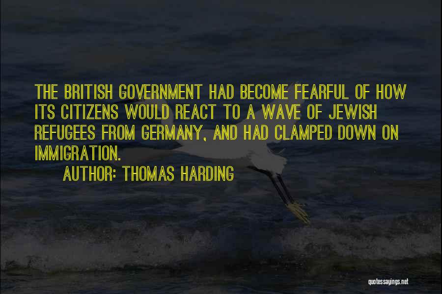 Thomas Harding Quotes: The British Government Had Become Fearful Of How Its Citizens Would React To A Wave Of Jewish Refugees From Germany,
