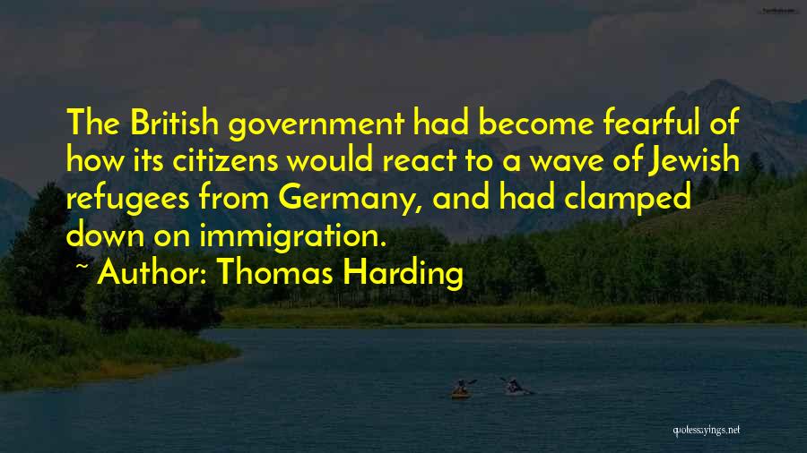 Thomas Harding Quotes: The British Government Had Become Fearful Of How Its Citizens Would React To A Wave Of Jewish Refugees From Germany,