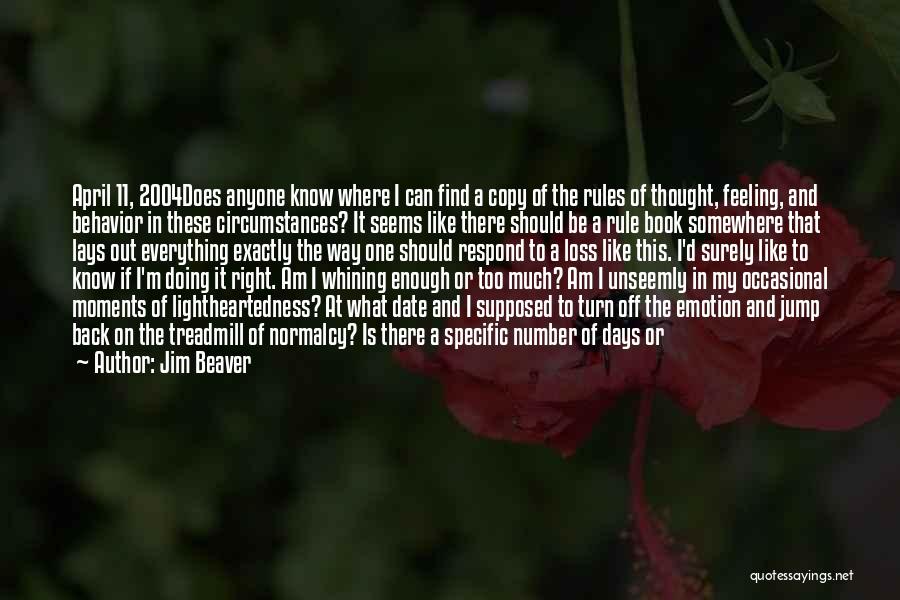 Jim Beaver Quotes: April 11, 2004does Anyone Know Where I Can Find A Copy Of The Rules Of Thought, Feeling, And Behavior In