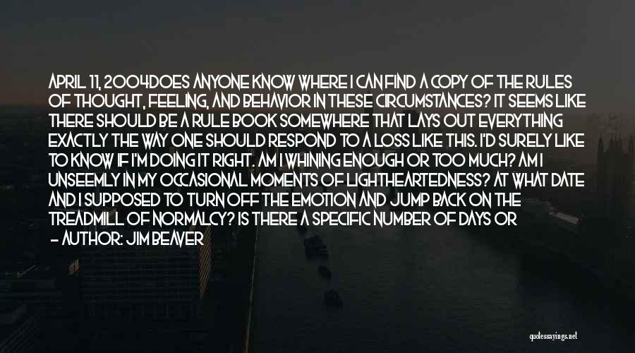 Jim Beaver Quotes: April 11, 2004does Anyone Know Where I Can Find A Copy Of The Rules Of Thought, Feeling, And Behavior In