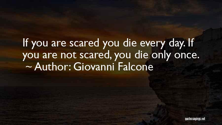 Giovanni Falcone Quotes: If You Are Scared You Die Every Day. If You Are Not Scared, You Die Only Once.