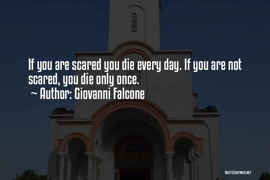 Giovanni Falcone Quotes: If You Are Scared You Die Every Day. If You Are Not Scared, You Die Only Once.
