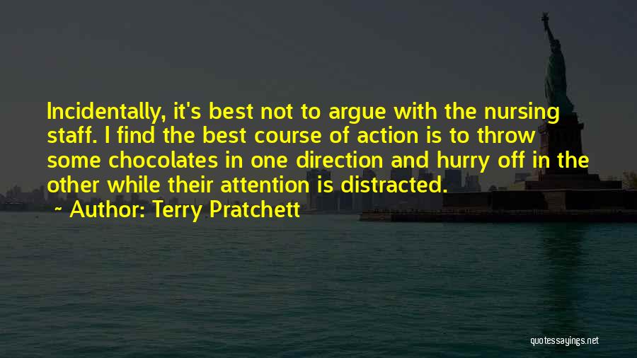 Terry Pratchett Quotes: Incidentally, It's Best Not To Argue With The Nursing Staff. I Find The Best Course Of Action Is To Throw