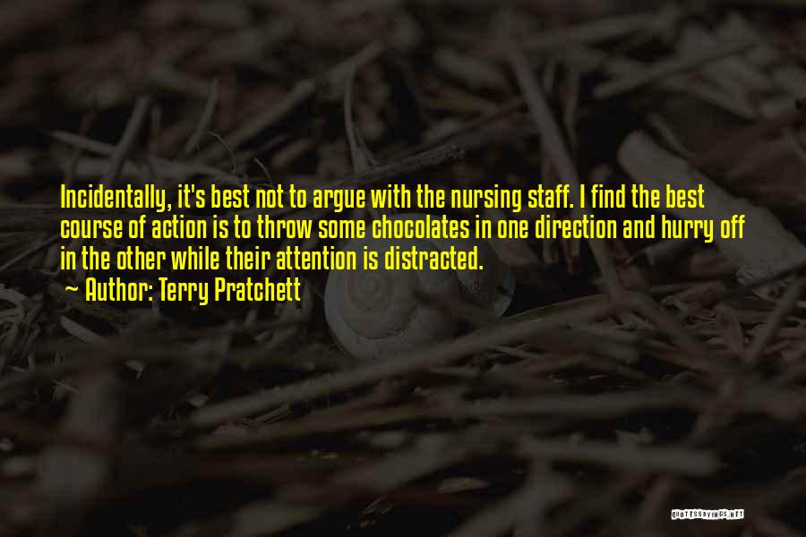 Terry Pratchett Quotes: Incidentally, It's Best Not To Argue With The Nursing Staff. I Find The Best Course Of Action Is To Throw