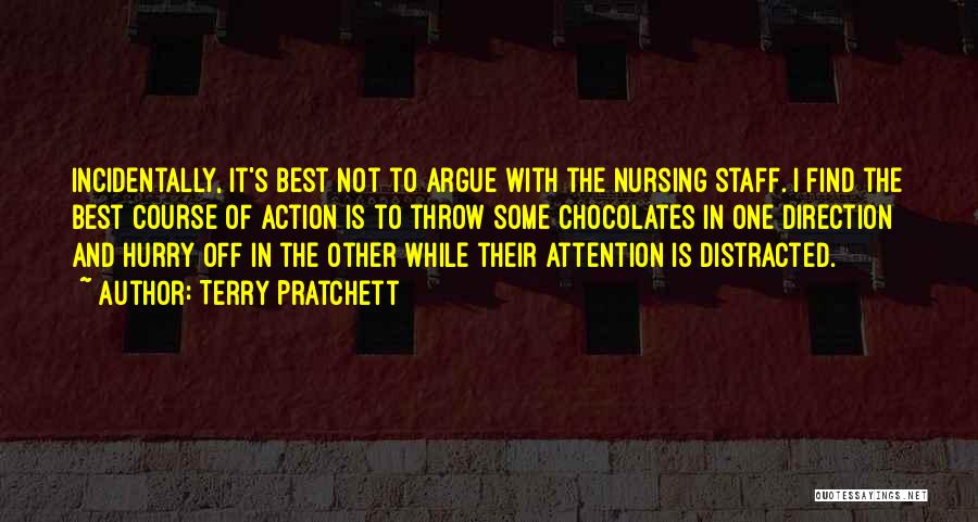 Terry Pratchett Quotes: Incidentally, It's Best Not To Argue With The Nursing Staff. I Find The Best Course Of Action Is To Throw