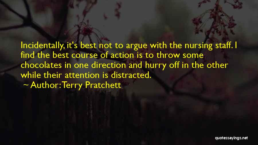 Terry Pratchett Quotes: Incidentally, It's Best Not To Argue With The Nursing Staff. I Find The Best Course Of Action Is To Throw