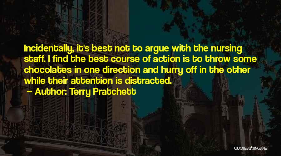 Terry Pratchett Quotes: Incidentally, It's Best Not To Argue With The Nursing Staff. I Find The Best Course Of Action Is To Throw