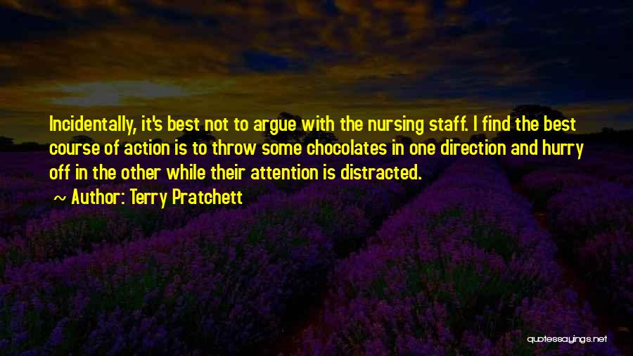 Terry Pratchett Quotes: Incidentally, It's Best Not To Argue With The Nursing Staff. I Find The Best Course Of Action Is To Throw