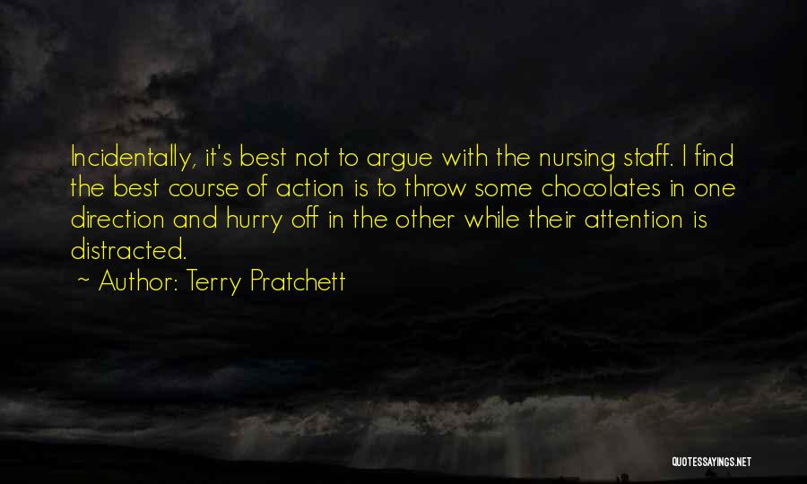 Terry Pratchett Quotes: Incidentally, It's Best Not To Argue With The Nursing Staff. I Find The Best Course Of Action Is To Throw