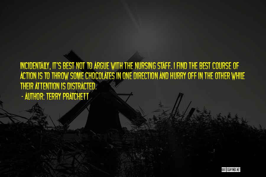 Terry Pratchett Quotes: Incidentally, It's Best Not To Argue With The Nursing Staff. I Find The Best Course Of Action Is To Throw