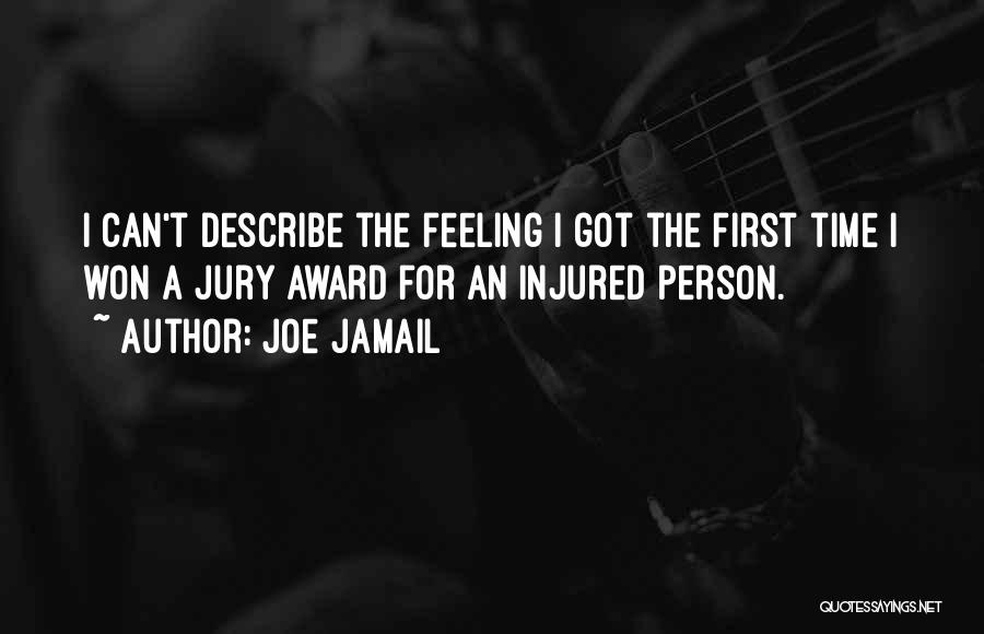 Joe Jamail Quotes: I Can't Describe The Feeling I Got The First Time I Won A Jury Award For An Injured Person.