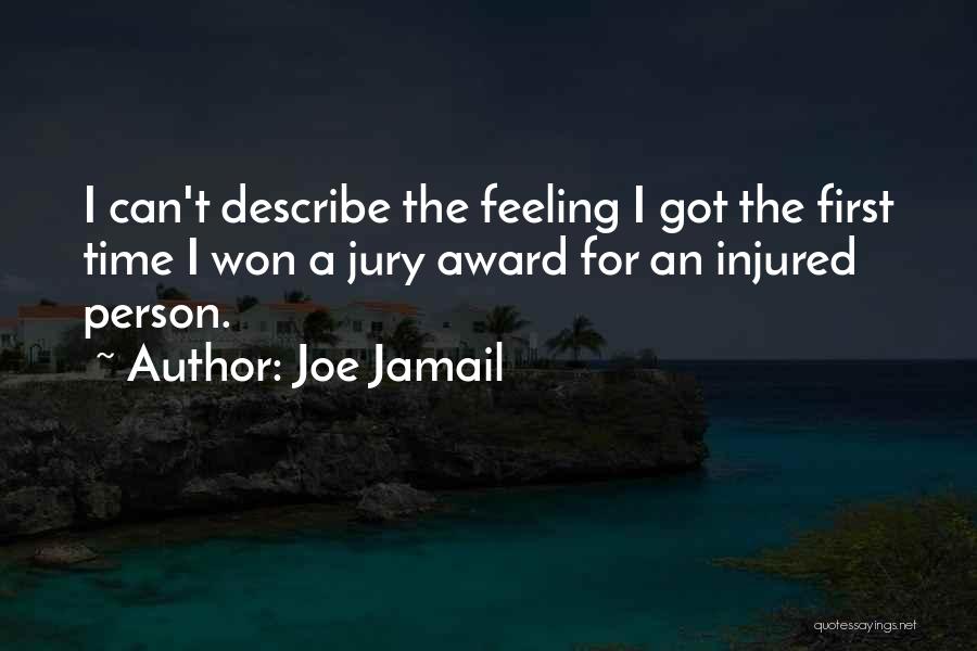 Joe Jamail Quotes: I Can't Describe The Feeling I Got The First Time I Won A Jury Award For An Injured Person.