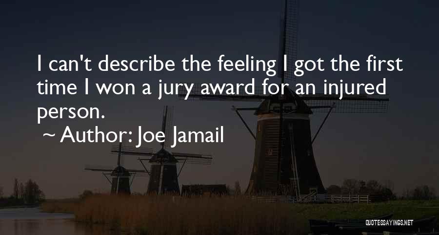 Joe Jamail Quotes: I Can't Describe The Feeling I Got The First Time I Won A Jury Award For An Injured Person.