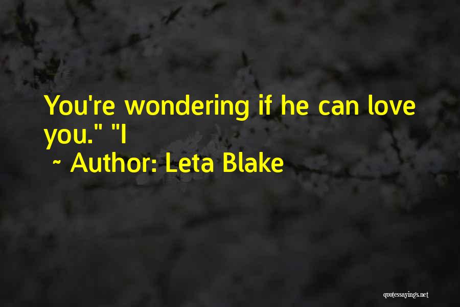 Leta Blake Quotes: You're Wondering If He Can Love You. I