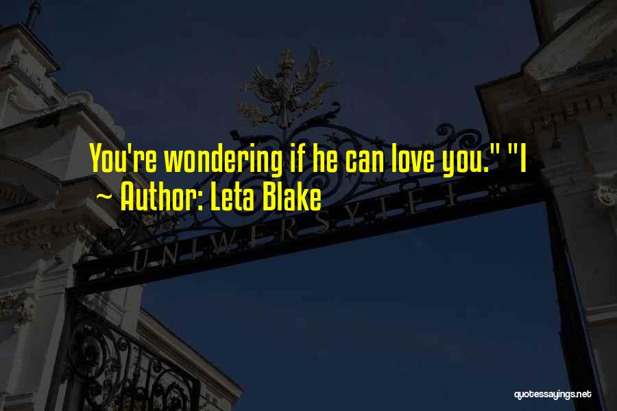 Leta Blake Quotes: You're Wondering If He Can Love You. I