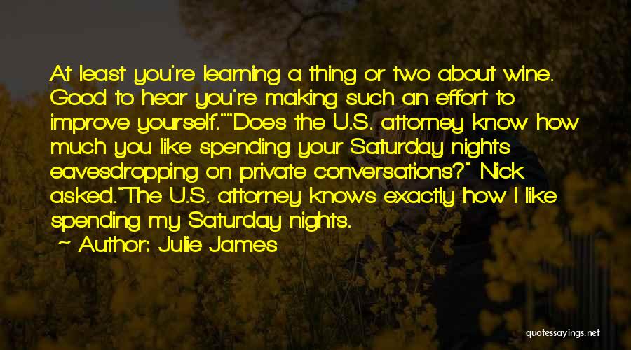 Julie James Quotes: At Least You're Learning A Thing Or Two About Wine. Good To Hear You're Making Such An Effort To Improve