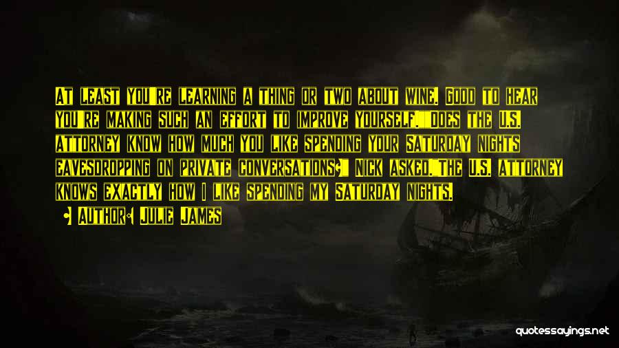 Julie James Quotes: At Least You're Learning A Thing Or Two About Wine. Good To Hear You're Making Such An Effort To Improve