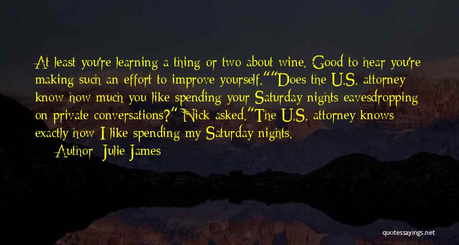 Julie James Quotes: At Least You're Learning A Thing Or Two About Wine. Good To Hear You're Making Such An Effort To Improve