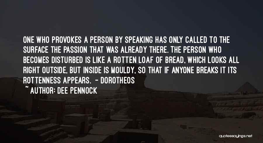 Dee Pennock Quotes: One Who Provokes A Person By Speaking Has Only Called To The Surface The Passion That Was Already There. The