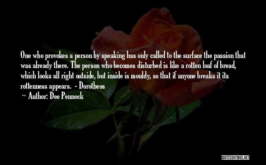 Dee Pennock Quotes: One Who Provokes A Person By Speaking Has Only Called To The Surface The Passion That Was Already There. The