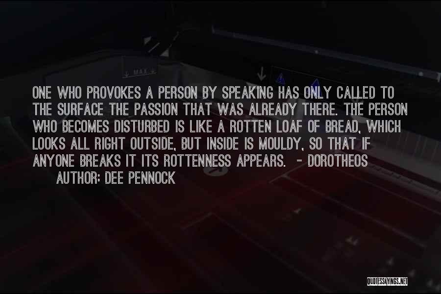 Dee Pennock Quotes: One Who Provokes A Person By Speaking Has Only Called To The Surface The Passion That Was Already There. The
