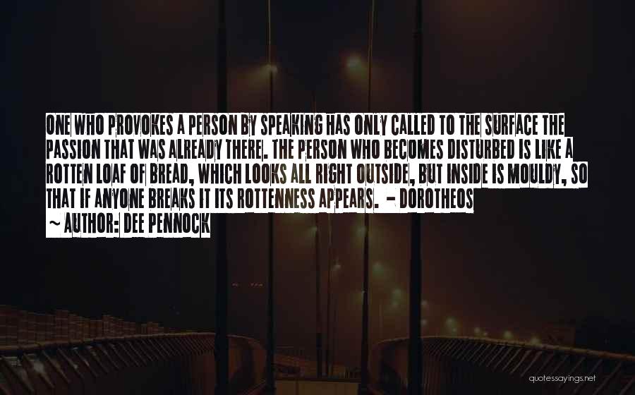 Dee Pennock Quotes: One Who Provokes A Person By Speaking Has Only Called To The Surface The Passion That Was Already There. The