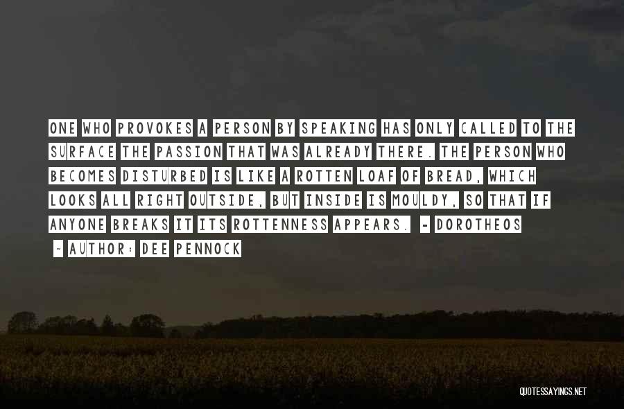 Dee Pennock Quotes: One Who Provokes A Person By Speaking Has Only Called To The Surface The Passion That Was Already There. The