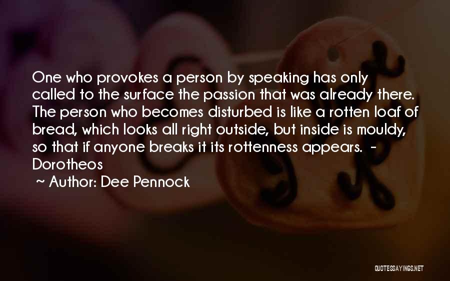 Dee Pennock Quotes: One Who Provokes A Person By Speaking Has Only Called To The Surface The Passion That Was Already There. The