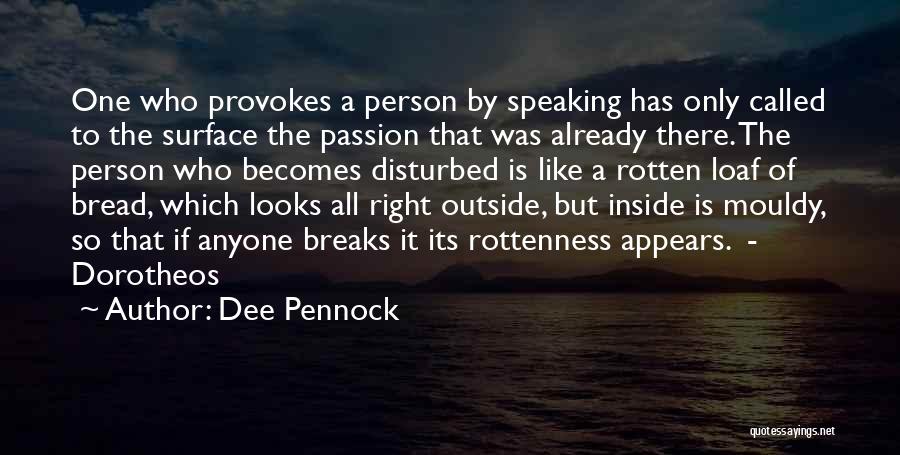 Dee Pennock Quotes: One Who Provokes A Person By Speaking Has Only Called To The Surface The Passion That Was Already There. The