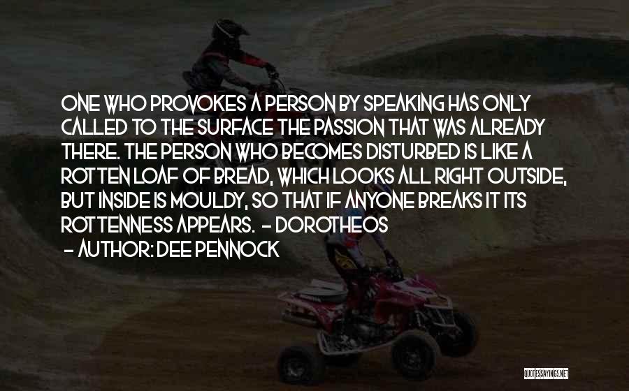 Dee Pennock Quotes: One Who Provokes A Person By Speaking Has Only Called To The Surface The Passion That Was Already There. The