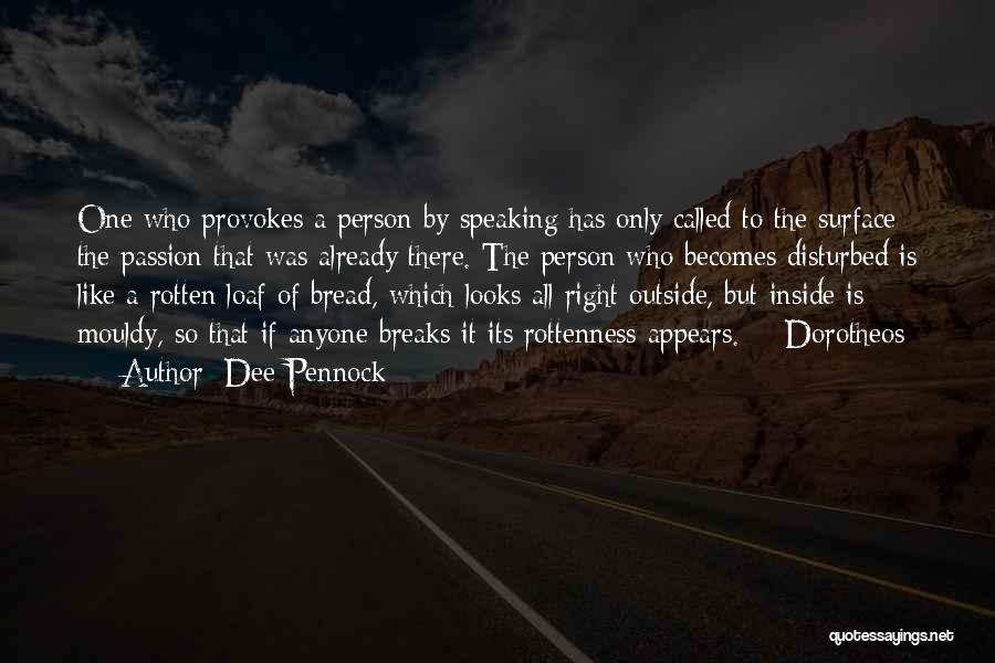 Dee Pennock Quotes: One Who Provokes A Person By Speaking Has Only Called To The Surface The Passion That Was Already There. The